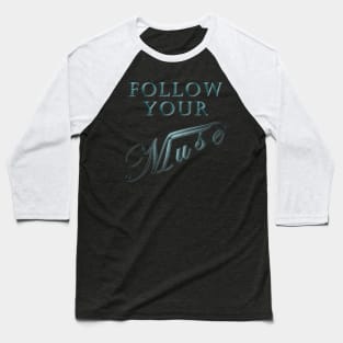 Follow Your Muse Baseball T-Shirt